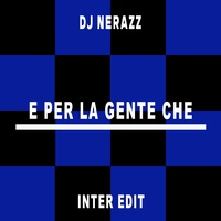 E Per La Gente Che - Inter Edit