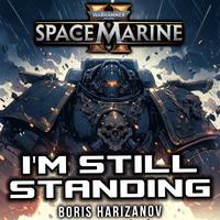 I'm Still Standing - Space Marine (Warhammer 40 000 Space Marine 2)