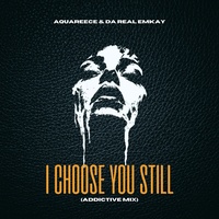 I Choose You Still - Addictive Mix
