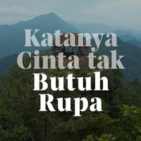 Katanya Cinta Tak Butuh Rupa