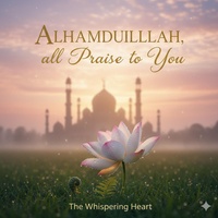 Alhamdulillah 'All Praise To You'