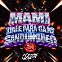Mami Dale Para Bajo Sandungueo