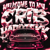 WELCOME TO MY CRIB HARDTEKK