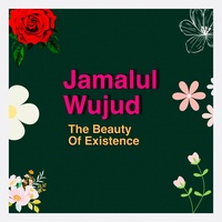 Jamalul Wujud the Beauty of Existence