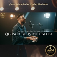 Quando Deus Me Escuta - Canal Adoração by Weslley Machado