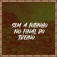 Sem a Fotinho No Final do Treino