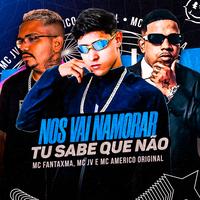 Nos Vai Namorar Tu Sabe Que Não