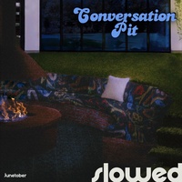 Conversation Pit - Slowed