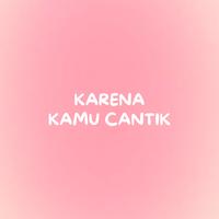 KARENA KAMU CANTIK