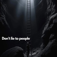Don't lie to people