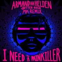 I Need A Painkiller - Armand Van Helden Vs. Butter Rush / MK Extended Mix