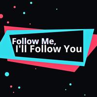 Follow Me, I'll Follow You