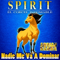 Nadie Me Va A Dominar (From "Spirit El Corcel Indomable")