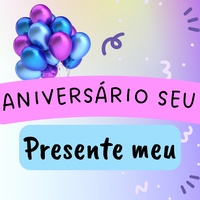 Aniversário Seu Presente Meu
