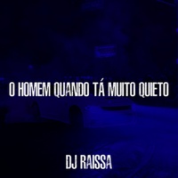 O Homem Quando Tá Muito Quieto