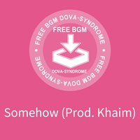 Somehow (Prod. Khaim)