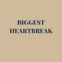 BIGGEST HEARTBREAK