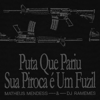 Puta Que Pariu Sua Piroca É um Fuzil