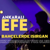 Bahçelerde Isırgan / Kız Kunduran Toz Olur
