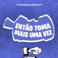 Então Toma Mais Uma Vez