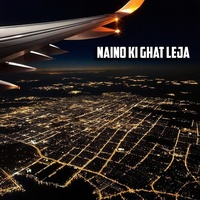 Naino Ki Ghat Leja