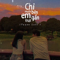 Chỉ Muốn Bên Em Thật Gần (Lofi Mix)
