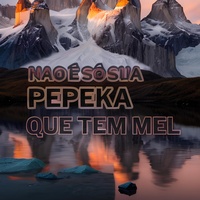 nao é só sua pepeka que tem mel