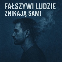 FAŁSZYWI LUDZIE ZNIKAJĄ SAMI