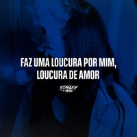 Faz uma Loucura por Mim, Loucura de Amor