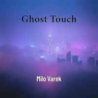 Milo Varek - Ghost Touch