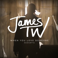 When You Love Someone - Acoustic