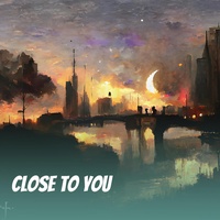 Close to you