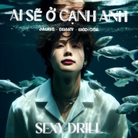 Ai Sẽ Ở Cạnh Anh (Sexy Drill)