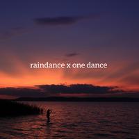 Raindance x One Dance