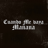 Cuando Me Vaya Mañana