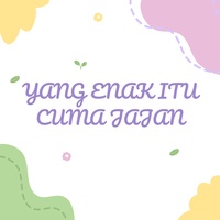 YANG ENAK ITU CUMA JAJAN