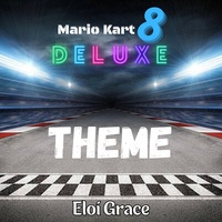 Mario Kart 8 Theme (From “Mario Kart 8 Deluxe”)