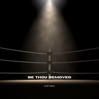 Be Thou Removed
