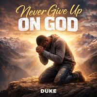 Never Give Up on God