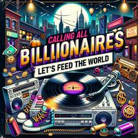 Calling All Billionaires (lets feed the world)