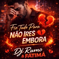 FIZ TUDO PARA NÄO IRES EMBORA