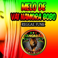 Melo de vai namora bobo reggae funk