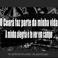 O Ceará Faz Parte da Minha Vida,  a Minha Alegria É Te Ver em Campo