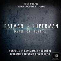 Batman V Superman - Is She With You - Theme