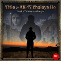 AK 47 Chalaye Ho