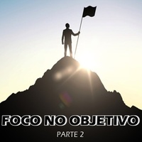Foco no Objetivo, Pt. 2