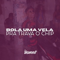 Bola Uma Vela Pra Trava o Chip