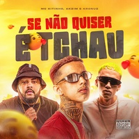 Se Não Quiser É Tchau