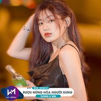 Rượu Mừng Hóa Người Dưng (WM Remix)