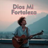 Dios Mi Fortaleza